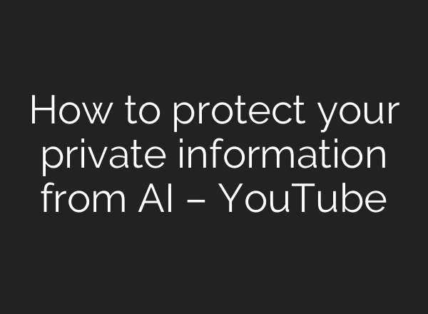 How to protect your private information from AI – YouTube