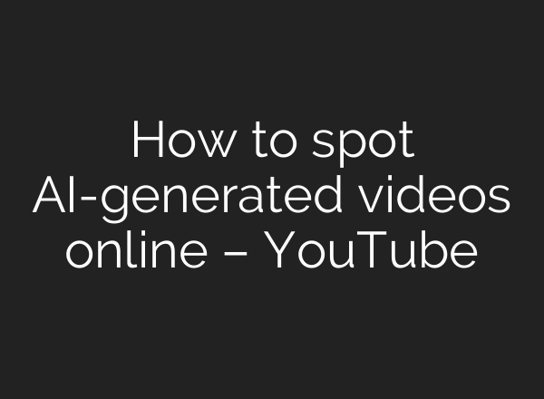 How to spot AI-generated videos online – YouTube