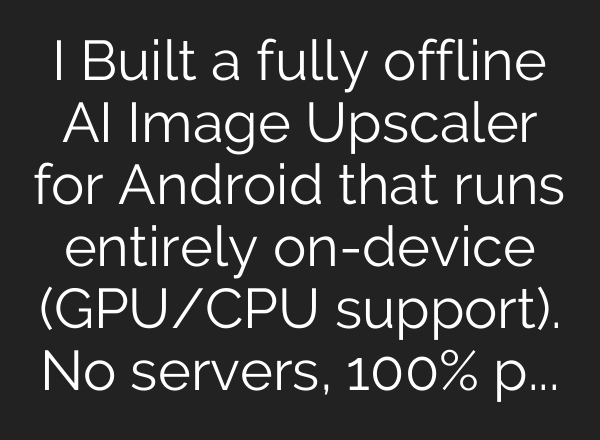 I Built a fully offline AI Image Upscaler for Android that runs entirely on-device (GPU/CPU support). No servers, 100% private.