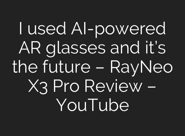 I used AI-powered AR glasses and it’s the future – RayNeo X3 Pro Review – YouTube