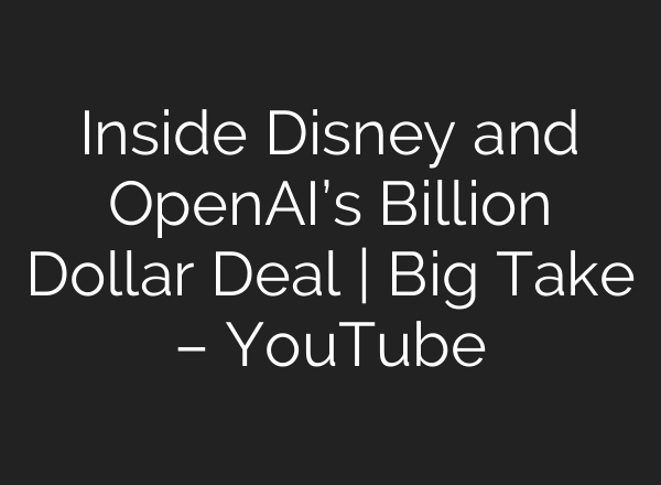 Inside Disney and OpenAI’s Billion Dollar Deal | Big Take – YouTube