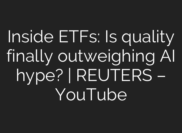 Inside ETFs: Is quality finally outweighing AI hype? | REUTERS – YouTube