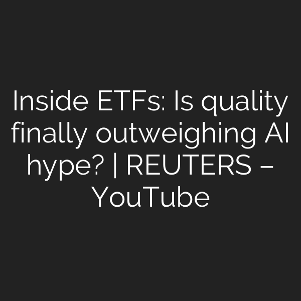 Inside ETFs: Is quality finally outweighing AI hype? | REUTERS – YouTube