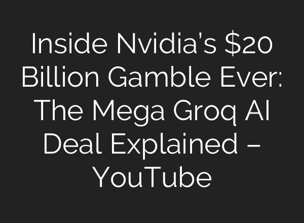 Inside Nvidia’s $20 Billion Gamble Ever: The Mega Groq AI Deal Explained – YouTube
