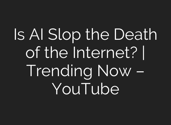 Is AI Slop the Death of the Internet? | Trending Now – YouTube