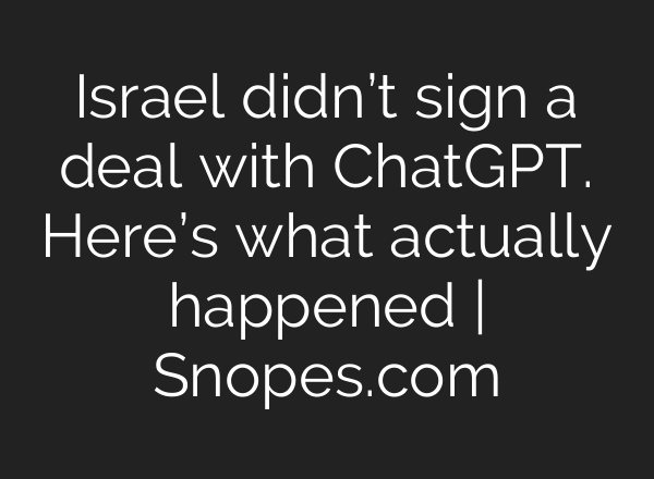 Israel didn’t sign a deal with ChatGPT. Here’s what actually happened | Snopes.com