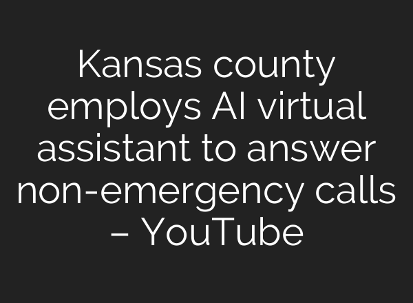 Kansas county employs AI virtual assistant to answer non-emergency calls – YouTube