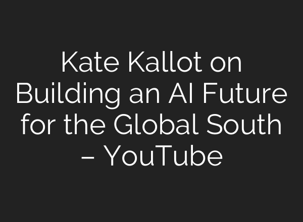 Kate Kallot on Building an AI Future for the Global South – YouTube