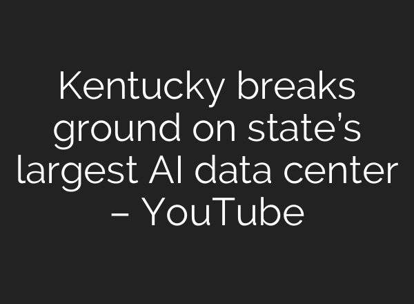 Kentucky breaks ground on state’s largest AI data center – YouTube