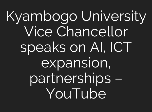Kyambogo University Vice Chancellor speaks on AI, ICT expansion, partnerships – YouTube