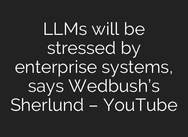LLMs will be stressed by enterprise systems, says Wedbush’s Sherlund – YouTube