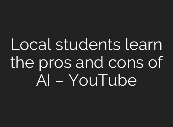 Local students learn the pros and cons of AI – YouTube