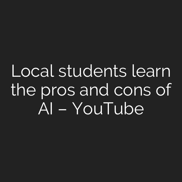 Local students learn the pros and cons of AI – YouTube