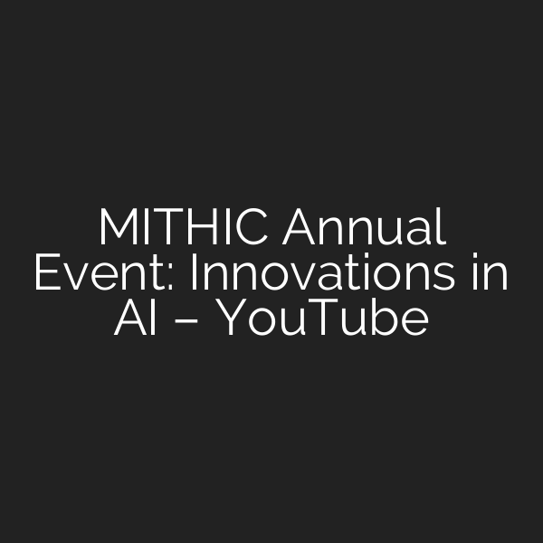 MITHIC Annual Event: Innovations in AI – YouTube