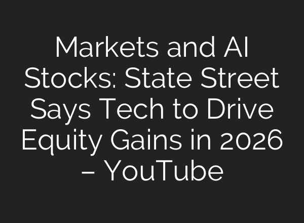 Markets and AI Stocks: State Street Says Tech to Drive Equity Gains in 2026 – YouTube
