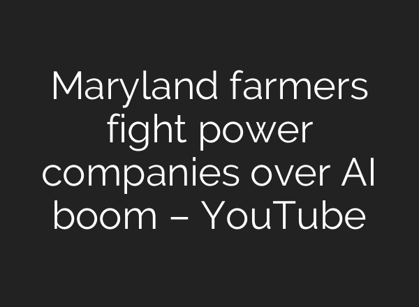 Maryland farmers fight power companies over AI boom – YouTube