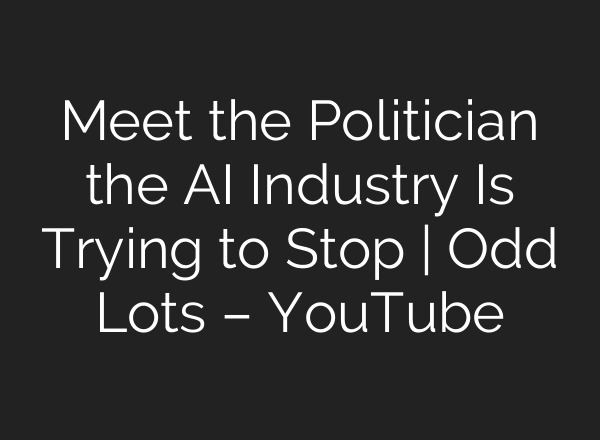 Meet the Politician the AI Industry Is Trying to Stop | Odd Lots – YouTube