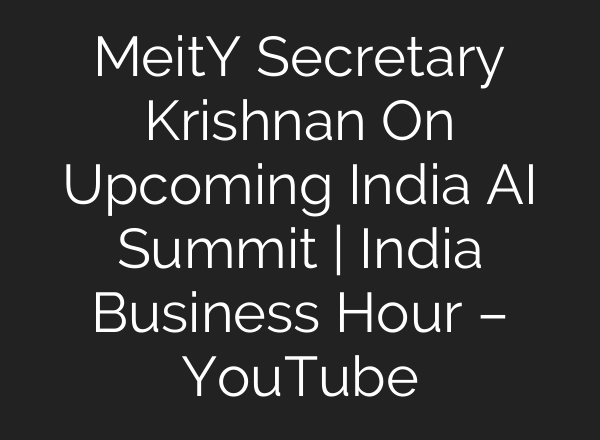 MeitY Secretary Krishnan On Upcoming India AI Summit | India Business Hour – YouTube