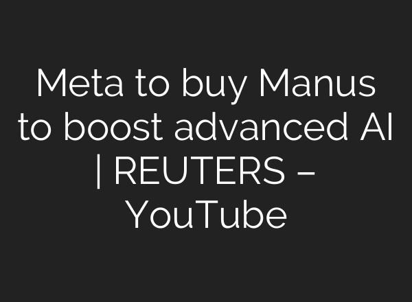 Meta to buy Manus to boost advanced AI | REUTERS – YouTube