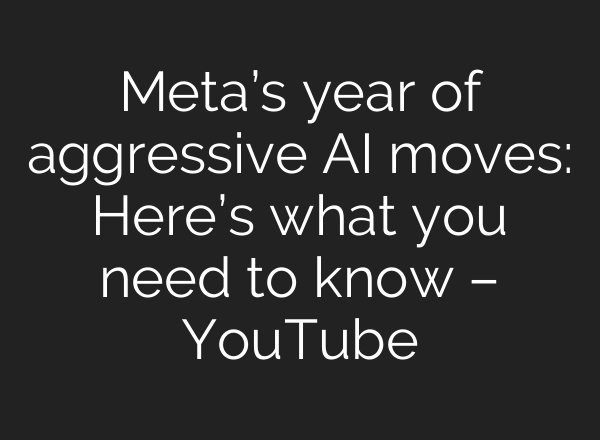 Meta’s year of aggressive AI moves: Here’s what you need to know – YouTube