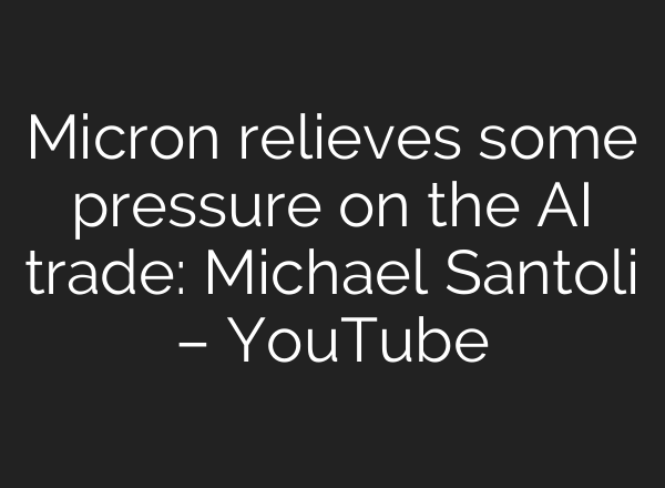 Micron relieves some pressure on the AI trade: Michael Santoli – YouTube