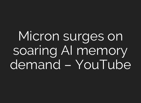 Micron surges on soaring AI memory demand – YouTube