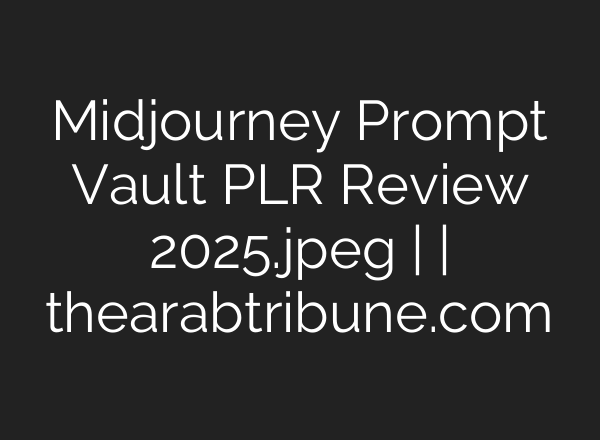 Midjourney Prompt Vault PLR Review 2025.jpeg | | thearabtribune.com