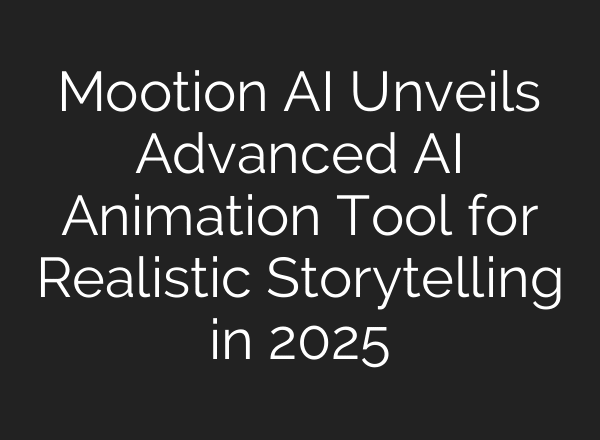 Mootion AI Unveils Advanced AI Animation Tool for Realistic Storytelling in 2025