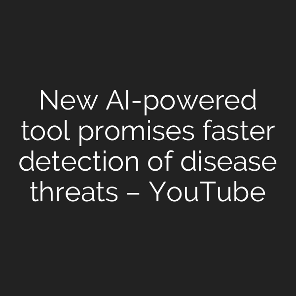 New AI-powered tool promises faster detection of disease threats – YouTube