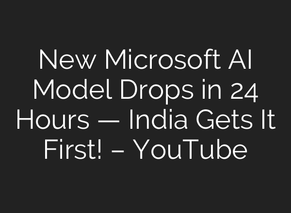 New Microsoft AI Model Drops in 24 Hours — India Gets It First! – YouTube