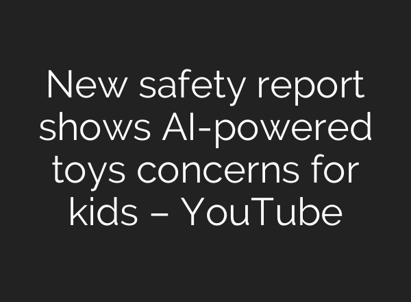 New safety report shows AI-powered toys concerns for kids – YouTube