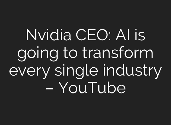 Nvidia CEO: AI is going to transform every single industry – YouTube