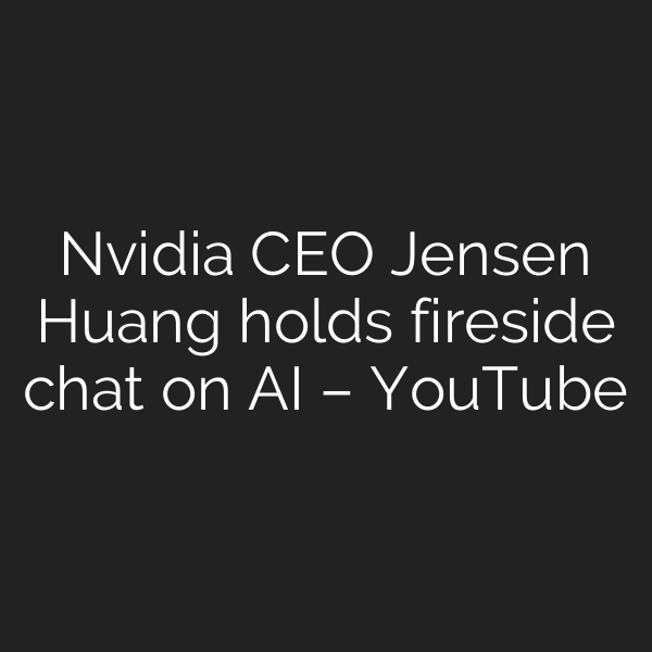 Nvidia CEO Jensen Huang holds fireside chat on AI – YouTube