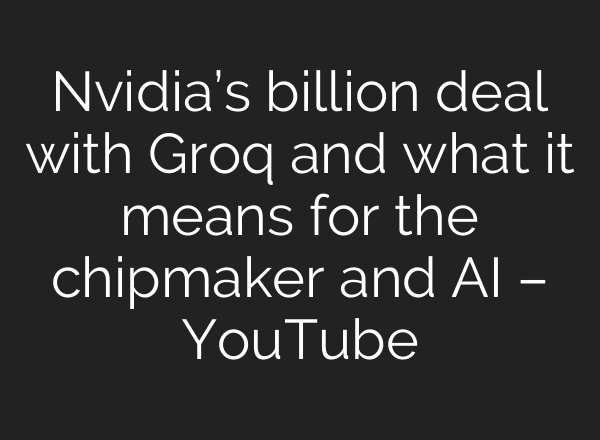 Nvidia’s billion deal with Groq and what it means for the chipmaker and AI – YouTube