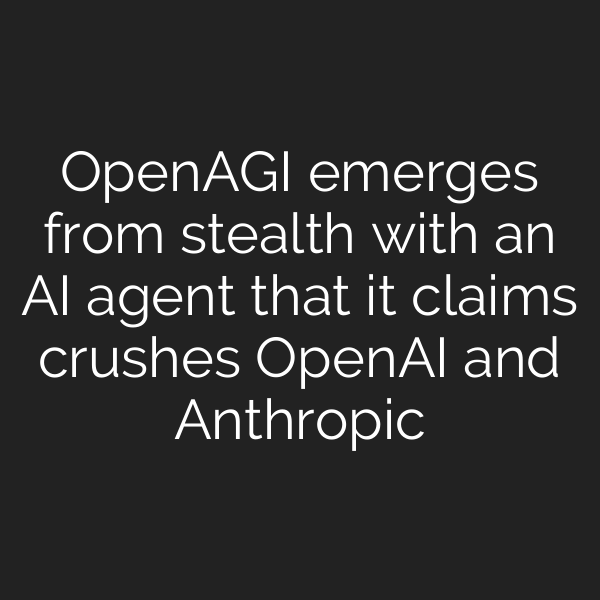 OpenAGI emerges from stealth with an AI agent that it claims crushes OpenAI and Anthropic