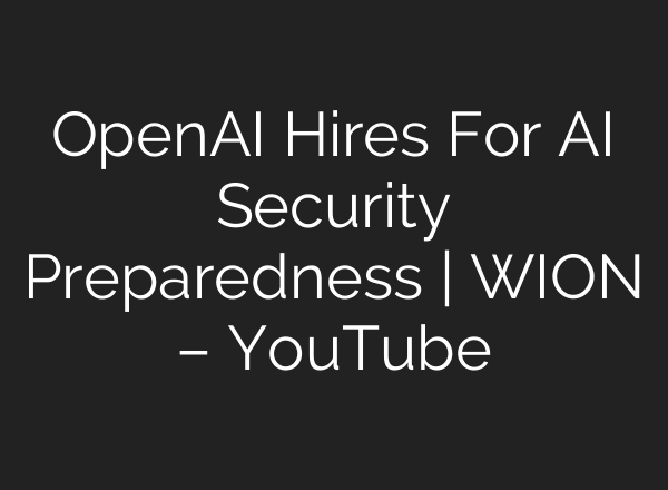 OpenAI Hires For AI Security Preparedness | WION – YouTube