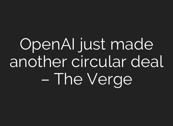 OpenAI just made another circular deal – The Verge