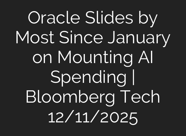 Oracle Slides by Most Since January on Mounting AI Spending | Bloomberg Tech 12/11/2025