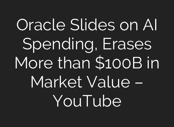Oracle Slides on AI Spending, Erases More than $100B in Market Value – YouTube