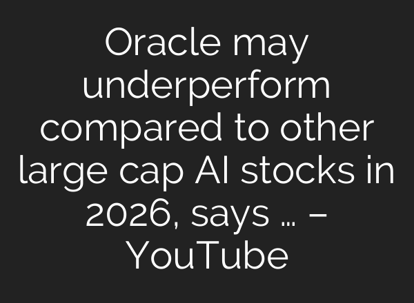 Oracle may underperform compared to other large cap AI stocks in 2026, says … – YouTube