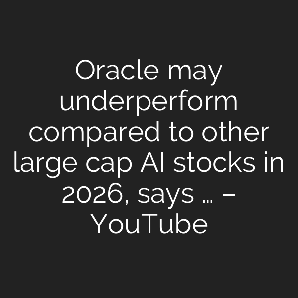 Oracle may underperform compared to other large cap AI stocks in 2026, says … – YouTube