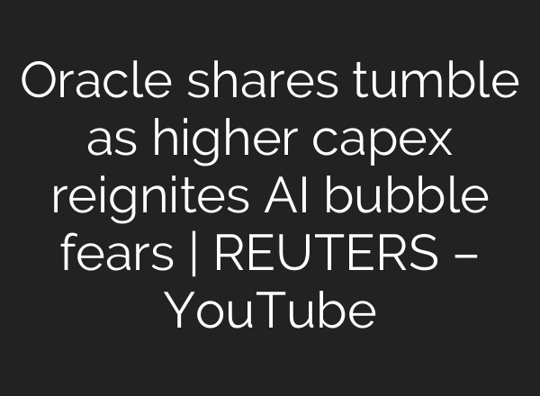 Oracle shares tumble as higher capex reignites AI bubble fears | REUTERS – YouTube