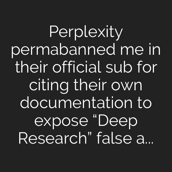 Perplexity permabanned me in their official sub for citing their own documentation to expose “Deep Research” false advertising and massive downgrade.