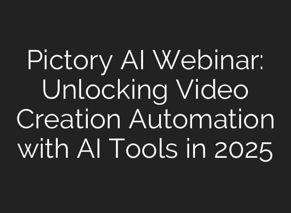 Pictory AI Webinar: Unlocking Video Creation Automation with AI Tools in 2025