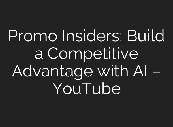 Promo Insiders: Build a Competitive Advantage with AI – YouTube