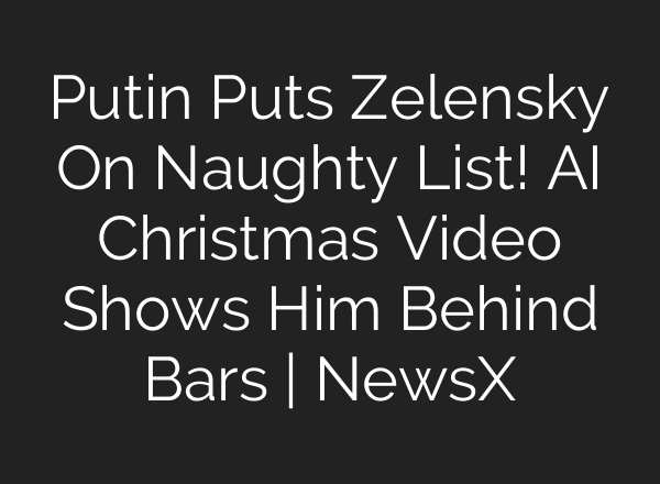 Putin Puts Zelensky On Naughty List! AI Christmas Video Shows Him Behind Bars | NewsX