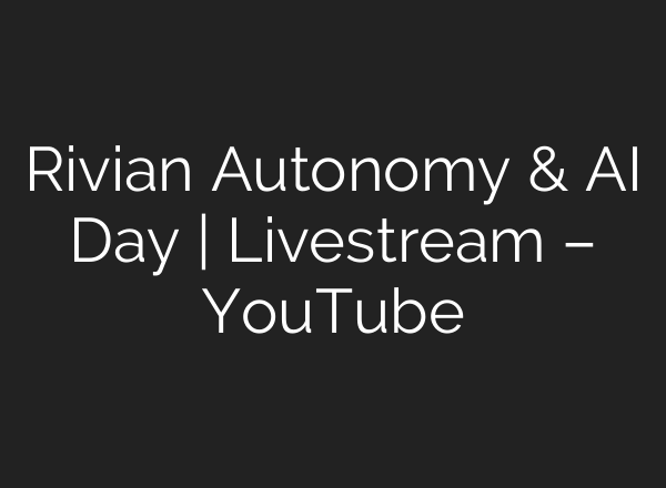 Rivian Autonomy & AI Day | Livestream – YouTube