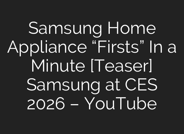 Samsung Home Appliance “Firsts” In a Minute [Teaser]  Samsung at CES 2026 – YouTube