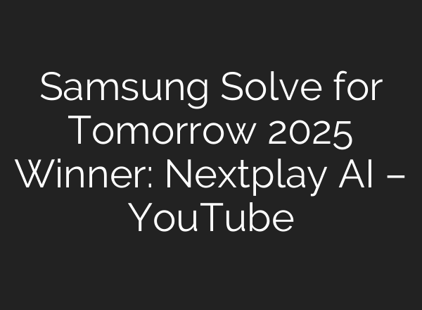 Samsung Solve for Tomorrow 2025 Winner: Nextplay AI – YouTube