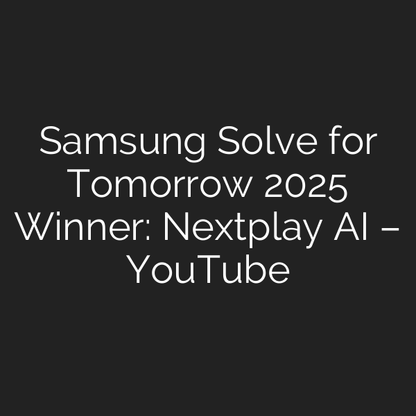 Samsung Solve for Tomorrow 2025 Winner: Nextplay AI – YouTube